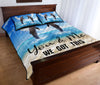 Ocean Dolphin - You And Me We Got This - Quilt Bed Set 74 - Love Quilt Bedding Set